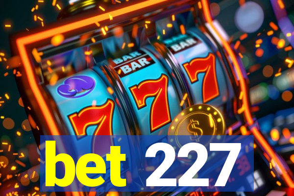 bet 227